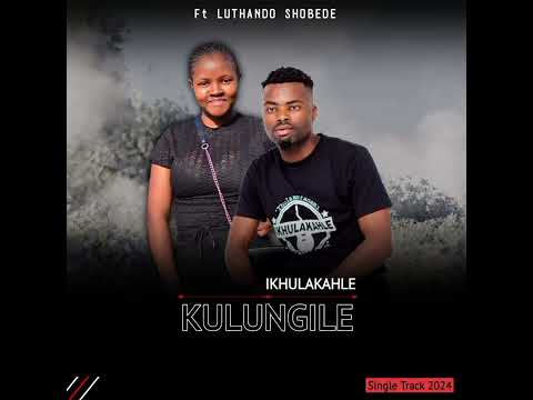 Kulungile ft Luthando Shobede