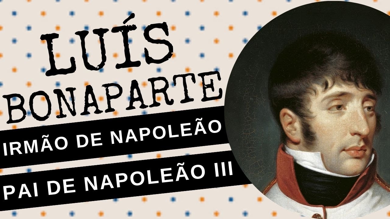 ARQUIVO CONFIDENCIAL #95: LUÍS BONAPARTE, irmão de NAPOLEÃO, rei da Holanda e pai de NAPOLEÃO III