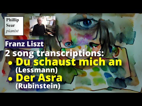 Franz Liszt: 2 song transcriptions: 'Du schaust mich an' (Lessmann); 'Der Asra' (Rubinstein)