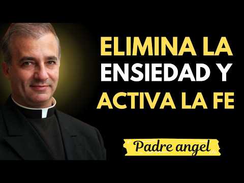 Deja la ANSIEDAD y activa tu FE | Padre Ángel Espinosa