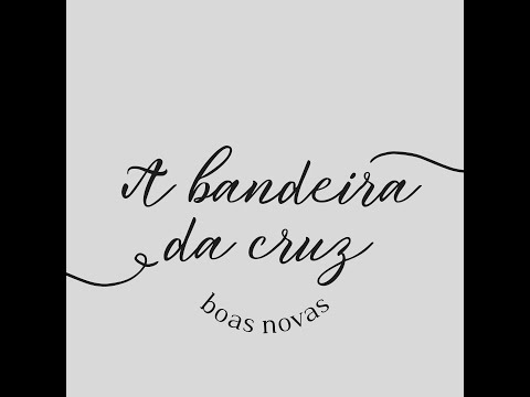 A Bandeira Da Cruz - Ministério Boas Novas