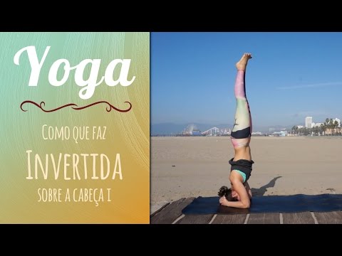 Aprenda a fazer a Invertida sobre a cabeça (Sirsasana I) - Yoga - Pri Leite
