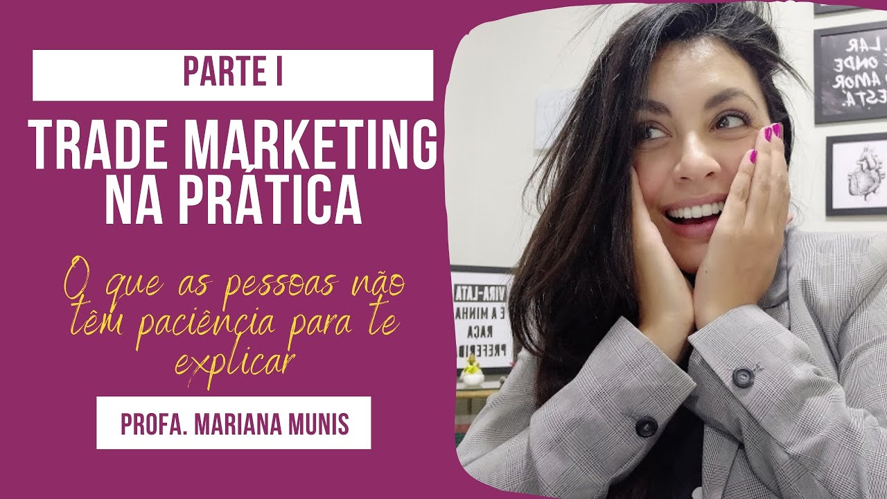 TRADE MARKETING NA PRÁTICA: O QUE NINGUÉM TEM PACIÊNCIA PARA TE EXPLICAR (PARTE I)