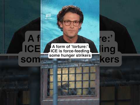 A form of ‘TORTURE:’ ICE is force-feeding some hunger strikers