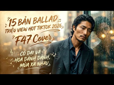 Những Bản Ballad Triệu View Hot TikTok P.2 - F47 Cover | Cỏ Dại Và Hoa Dành Dành, Mùa Xa Nhau