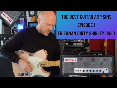 The Best Guitar Amp Sim Episode 1 - Friedman DS40 Dirty Shirley