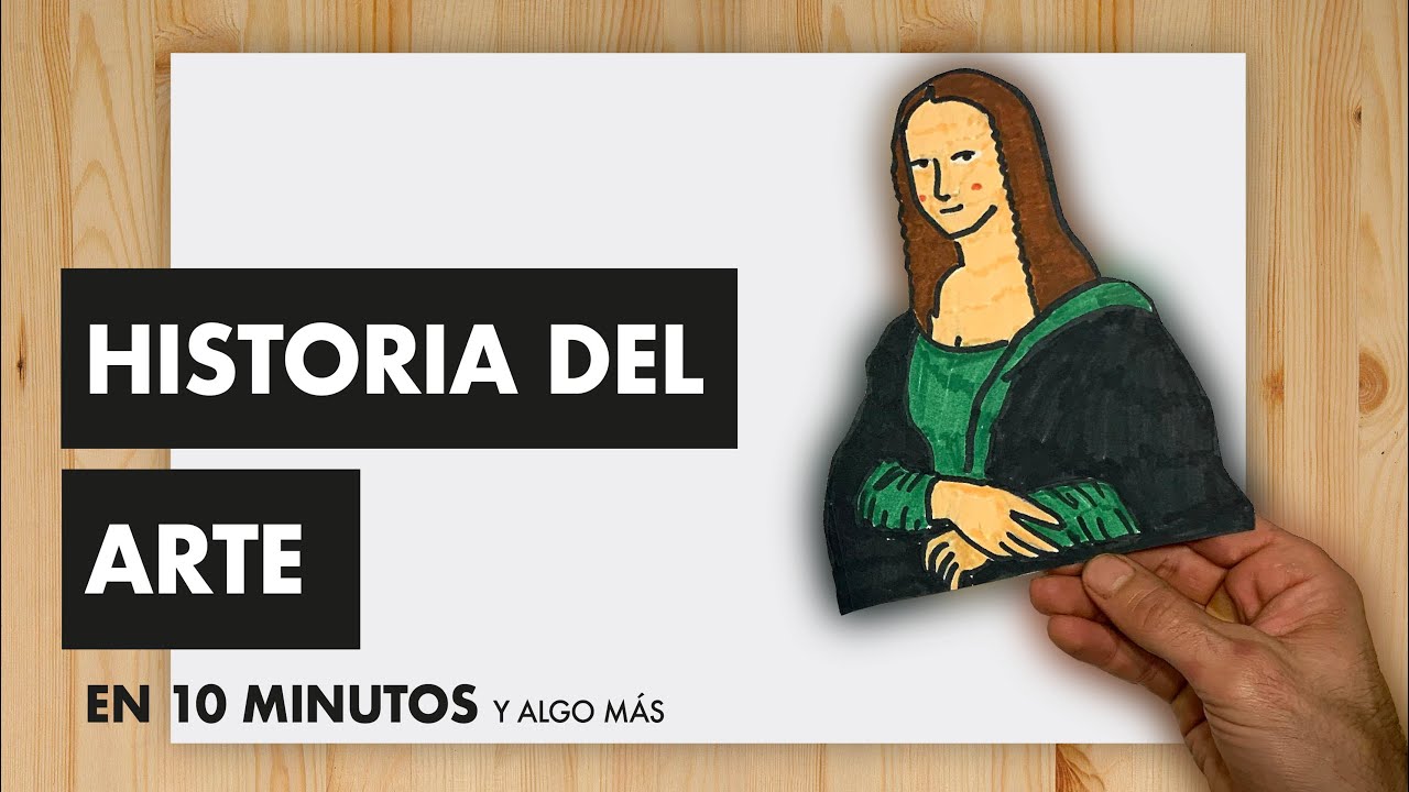 HISTORIA DEL ARTE EN 10 MINUTOS (Y ALGO MÁS)