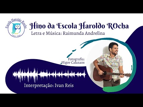 Hino da Escola Haroldo Rocha. Letra e melodia: Raimunda Andrelina. Interpretação: Ivan Reis.