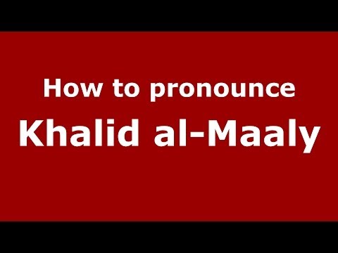 How to pronounce Khalid al-Maaly (Arabic/Iraq) - PronounceNames.com
