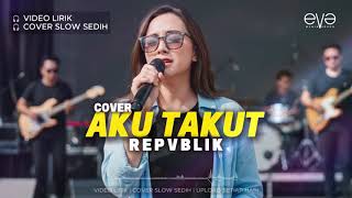 Download lagu AKU TAKUT - REPVBLIK | VIDEO LIRIK | COVER EVA MUSIK mp3