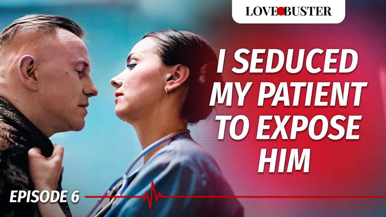 I Seduced My Patient To Expose Him | SAVING HEARTS | Ep.6 | @LoveBuster
