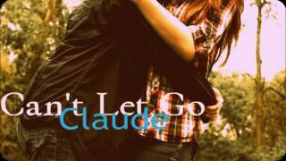 Can&#39;t Let Go ; Claude