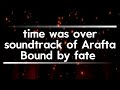 Time Was Over The Soundtrack Of Arafta Bound By Fate