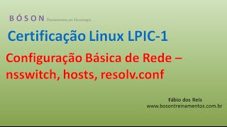 Configuração de Rede Básica - Arquivos nsswitch, resolv conf, hosts - Linux