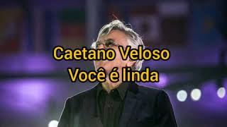Caetano Veloso - Você é linda  ( Letra )