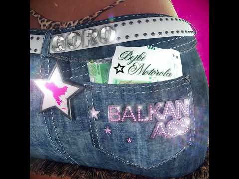 GORO & BEJBI MOTOROLA - BALKAN ASS