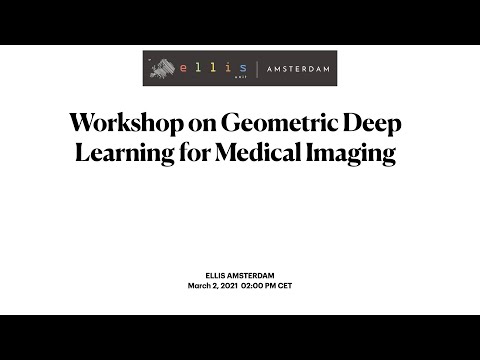 ELLIS Symposium – Workshop on Geometric Deep Learning for Medical Imaging