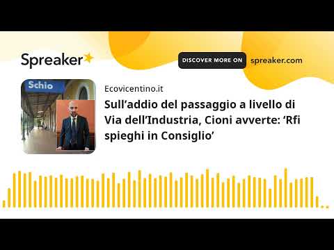 Sull’addio del passaggio a livello di Via dell’Industria, Cioni avverte: ‘Rfi spieghi in Consiglio’