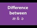 Difference between ə and æ :  British English Accent