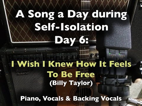A Song a Day During Self-Isolation: Day 6: I Wish I Knew How It Feels to be Free