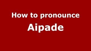 How to pronounce Aipade