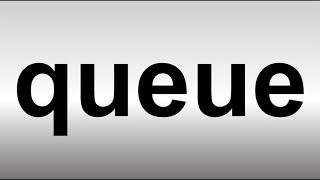 How to Pronounce Queue