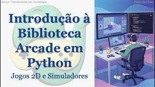 Introdução à Biblioteca Arcade - Desenvolvimento de Jogos 2D e Simuladores em Python