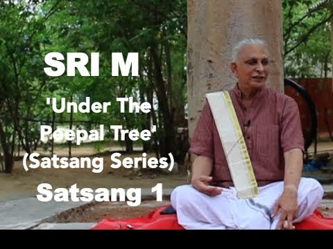 Sri M - 'Under The Peepal Tree' - Satsang 1 of the Satsang series with Sri M, 12th Aug 2019
