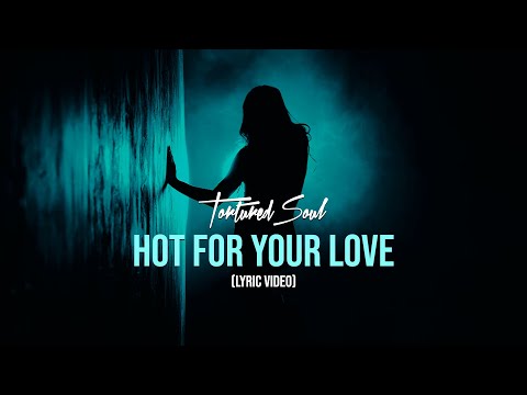 Tortured Soul Hot For Your Love Tonight [Lyric Video]