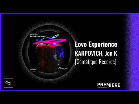 PREMIERE Karpovich, Jon.K - Love Experience | Somatique Music