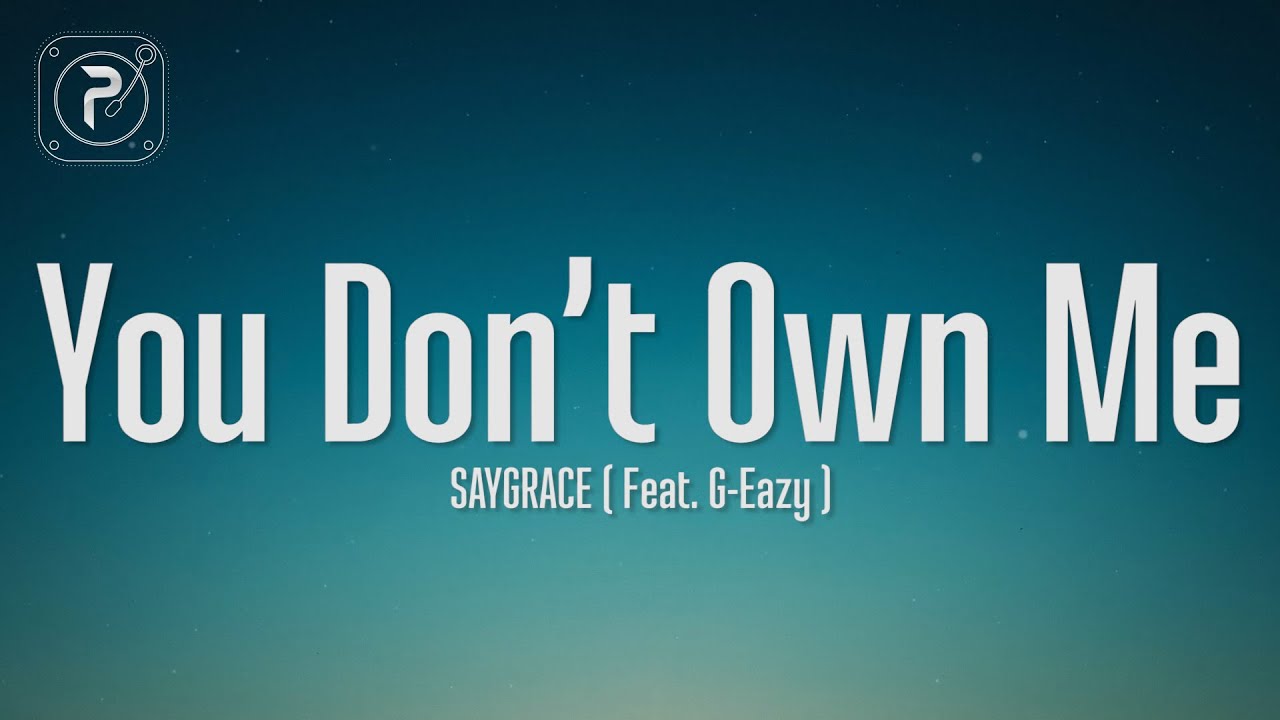 SAYGRACE - You Don't Own Me (Lyrics) ft. G-Eazy