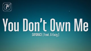 SAYGRACE - You Don&#39;t Own Me (Lyrics) ft. G-Eazy