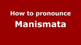 How to pronounce Manismata
