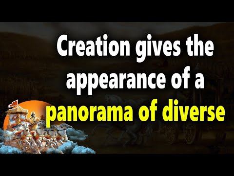 Bhagavad Gita Chapter-18 Shloka 20:Creation gives the appearance of a panorama of diverse