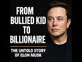 From Bullied Kid To Billionaire The Untold Story Of Elon Musk