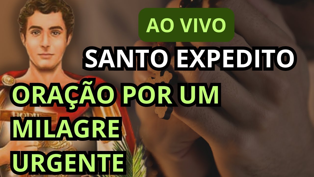 Ao vivo - SANTO EXPEDITO - Estou aflito(a) preciso de uma resolução urgente. (Oração da Urgência)
