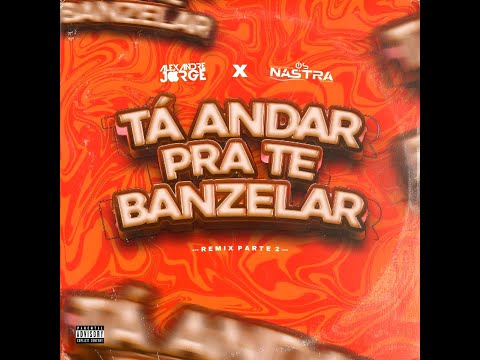 Os Nastra5 & Eman Chabas - Tá Andar Pra Te Banzelar (Parte 2 Dj Alexandre Jorge Mix) | REMIX 2025