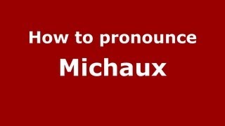 How to pronounce Michaux