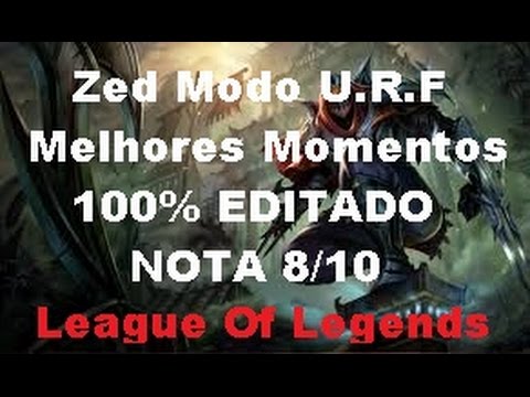 Melhores momentos - 100% EDITADO / Zed Modo U.R.F (NOTA 8/10) League of Legends