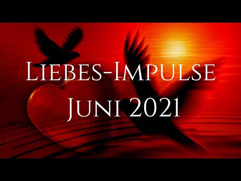 Liebes–Impulse Juni 2021