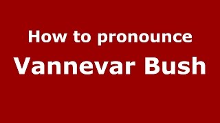 How to pronounce Vannevar Bush