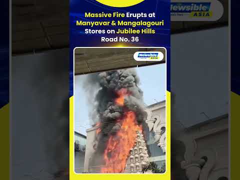Hyderabad Fire BREAKING Massive Blaze at Manyavar & Mangalagouri Stores in Jubilee Hills