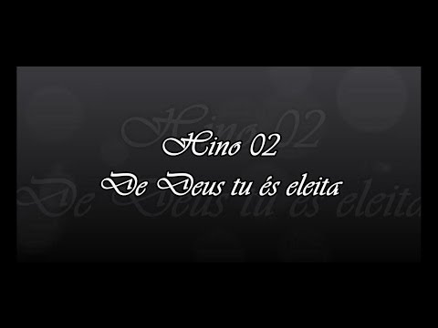 Hino 02  -  De Deus tu és eleita    ( Hinário 5 )