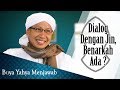 Dialog Dengan Jin Benarkah Ada Buya Yahya Menjawab