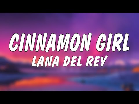 Lana Del Rey - Cinnamon Girl (Lyrics)