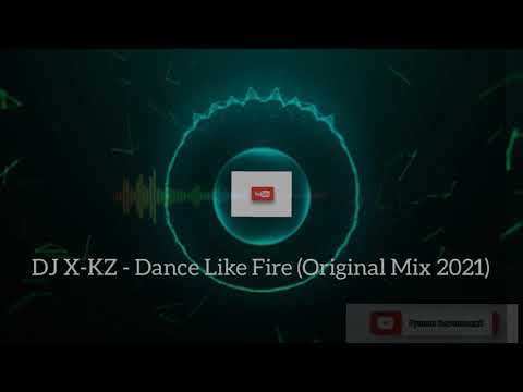 DJ X-KZ - Like Fire (Original DANCE Mix 2021)