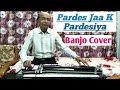 Pardes Jaa Ke Pardesiya Banjo Yusuf Darbar Creative Banjo