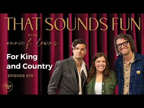 Unsung Heroes and Persistent Prayers with For King & Country - Episode 878