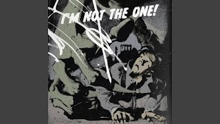 IM NOT THE ONE