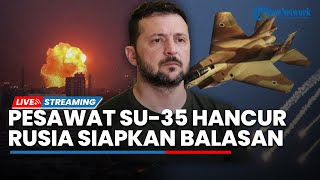 Perang Memanas! Ukraina Tembak Jatuh Pesawat Rusia Su-35, AS Sebut Rusia akan Gempur Ukraina